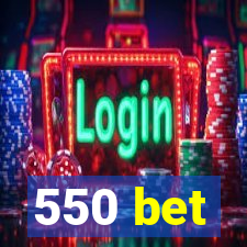 550 bet